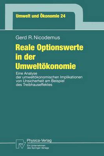 Reale Optionswerte in Der Umweltoekonomie: Eine Analyse Der Umweltoekonomischen Implikationen Von Unsicherheit Am Beispiel Des Treibhauseffektes