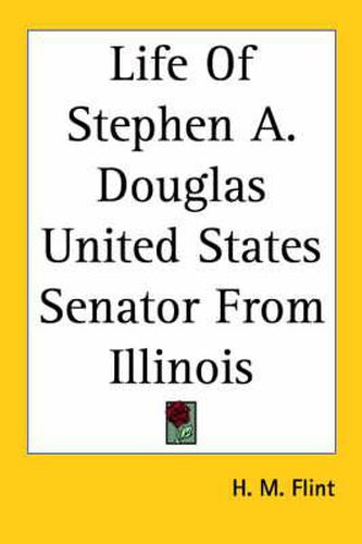 Cover image for Life Of Stephen A. Douglas United States Senator From Illinois
