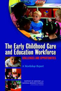 Cover image for The Early Childhood Care and Education Workforce: Challenges and Opportunities: A Workshop Report