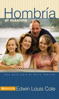 Cover image for Hombria Al Maximo: Una Guia Para El Exito Familiar