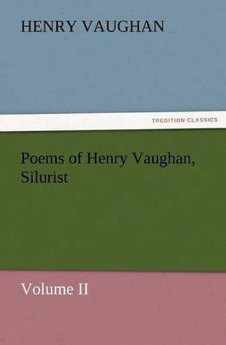 Cover image for Poems of Henry Vaughan, Silurist, Volume II