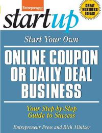 Cover image for Start Your Own Online Coupon or Daily Deal Business: Your Step-By-Step Guide to Success