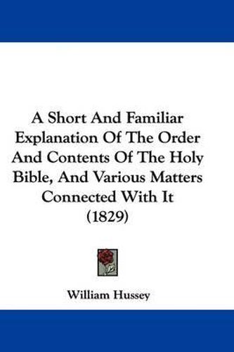 A Short and Familiar Explanation of the Order and Contents of the Holy Bible, and Various Matters Connected with It (1829)