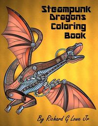 Cover image for Steampunk Dragons Coloring Book: Adult Coloring Pages for Relaxation and to Relieve Stress