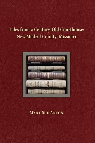 Cover image for Tales of a Century-Old Courthouse: New Madrid County, Missouri