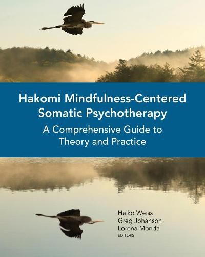 Cover image for Hakomi Mindfulness-Centered Somatic Psychotherapy: A Comprehensive Guide to Theory and Practice