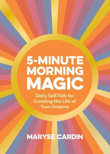 Cover image for 5-Minute Morning Magic: Daily Self-Talk for Creating the Life of Your Dreams