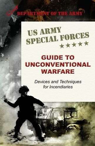 Cover image for U.S. Army Special Forces Guide to Unconventional Warfare: Devices and Techniques for Incendiaries