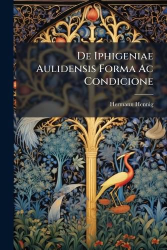 Cover image for de Iphigeniae Aulidensis Forma AC Condicione