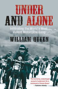 Cover image for Under and Alone: Infiltrating the World's Most Violent Motorcycle Gang