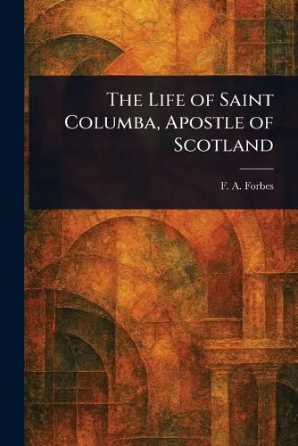 Cover image for The Life of Saint Columba, Apostle of Scotland