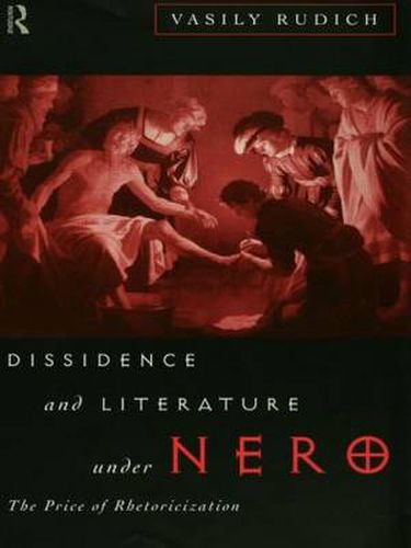 Cover image for Dissidence and Literature Under Nero: The Price of Rhetoricization