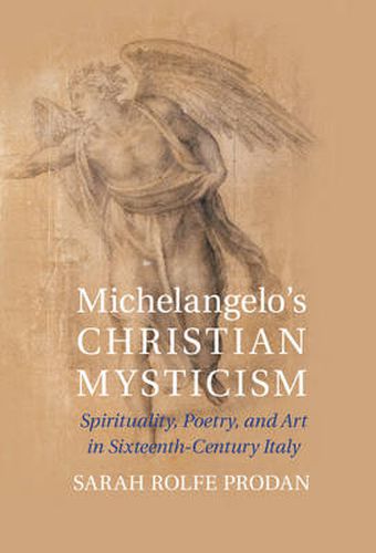 Cover image for Michelangelo's Christian Mysticism: Spirituality, Poetry and Art in Sixteenth-Century Italy