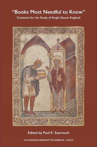 Cover image for Books Most Needful to Know: Contexts for the Study of Anglo-Saxon England