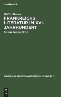 Cover image for Frankreichs Literatur Im XVI. Jahrhundert: Eine Nationalpolitische Geistesgeschichte Der Franzoesischen Renaissance