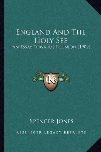 England and the Holy See: An Essay Towards Reunion (1902)