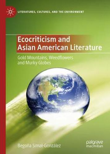 Cover image for Ecocriticism and Asian American Literature: Gold Mountains, Weedflowers and Murky Globes