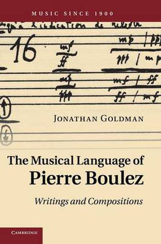 The Musical Language of Pierre Boulez: Writings and Compositions