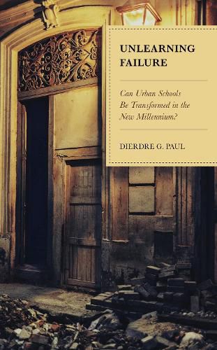 Cover image for Unlearning Failure: Can Urban Schools Be Transformed in the New Millennium?