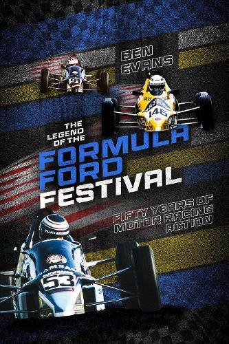 Cover image for The Legend of the Formula Ford Festival: Fifty Years of Motor Racing Action