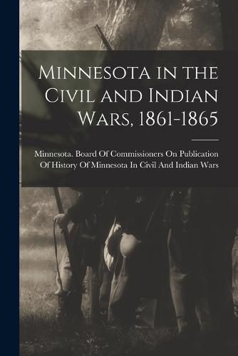 Cover image for Minnesota in the Civil and Indian Wars, 1861-1865