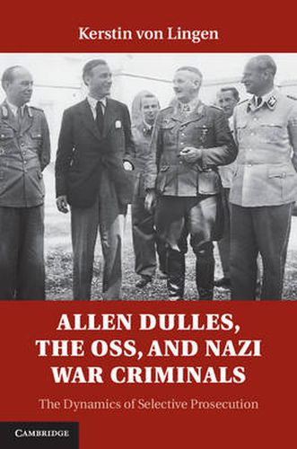 Cover image for Allen Dulles, the OSS, and Nazi War Criminals: The Dynamics of Selective Prosecution