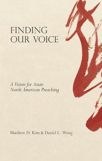 Cover image for Finding Our Voice: A Vision for Asian North American Preaching