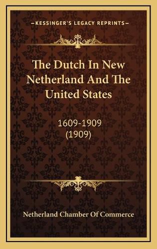 Cover image for The Dutch in New Netherland and the United States: 1609-1909 (1909)