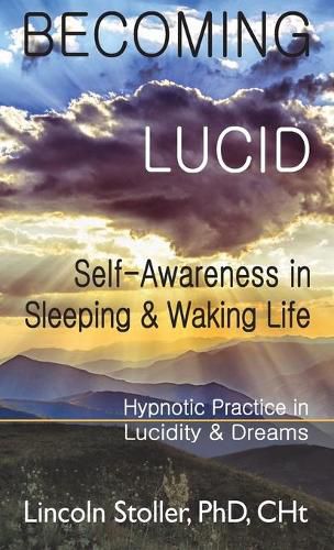 Cover image for Becoming Lucid: Self-Awareness in Sleeping & Waking Life: Hypnotic Practice in Lucidity & Dreams