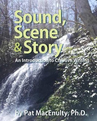 Cover image for Sound, Scene & Story: An Introduction to Creative Writing