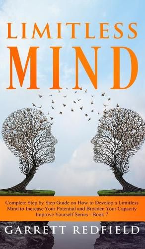 Cover image for Limitless Mind: Complete Step by Step Guide on How to Develop a Limitless Mind to Increase Your Potential and Broaden Your Capacity