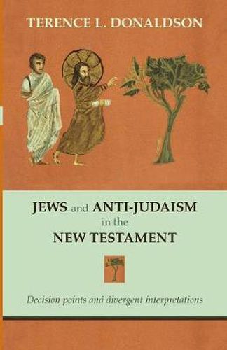 Cover image for Jews and Anti-Judaism in the New Testament: Decision Points And Divergent Interpretations