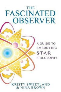 Cover image for The Fascinated Observer: A Guide To Embodying S.T.A.R. Philosophy