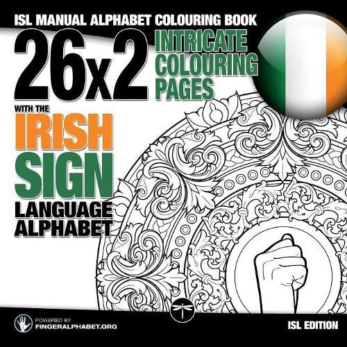 Cover image for 26x2 Intricate Colouring Pages with the Irish Sign Language Alphabet: ISL Manual Alphabet Colouring Book
