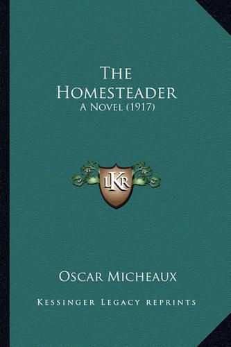 Cover image for The Homesteader the Homesteader: A Novel (1917) a Novel (1917)