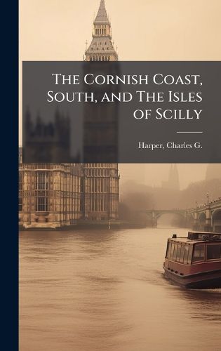 Cover image for The Cornish Coast, South, and The Isles of Scilly