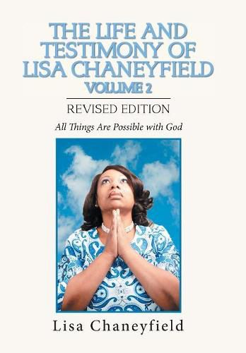 Cover image for The Life and Testimony of Lisa Chaneyfield Volume 2: All Things Are Possible with God