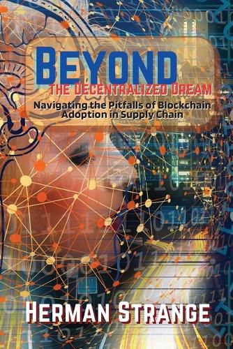 Cover image for Beyond the Decentralized Dream-Navigating the Pitfalls of Blockchain Adoption in Supply Chain