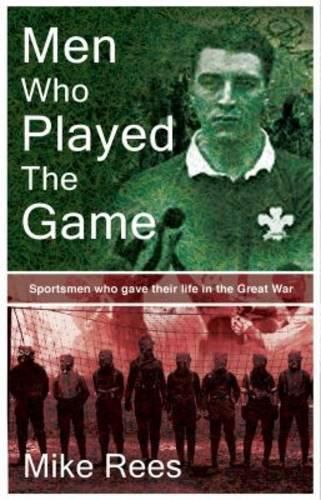 Cover image for Men Who Played The Game: Sportsmen Who Gave Their Lives in the Great War