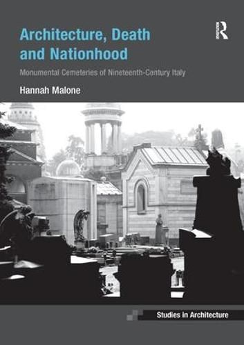 Cover image for Architecture, Death and Nationhood: Monumental Cemeteries of Nineteenth-Century Italy