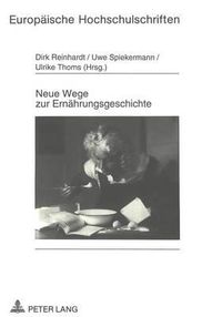 Cover image for Neue Wege Zur Ernaehrungsgeschichte: Kochbuecher, Haushaltsrechnungen, Konsumvereinsberichte Und Autobiographien in Der Diskussion