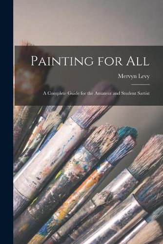 Cover image for Painting for All; a Complete Guide for the Amateur and Student Sartist
