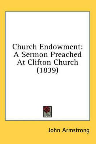 Cover image for Church Endowment: A Sermon Preached at Clifton Church (1839)