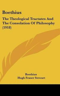 Cover image for Boethius: The Theological Tractates and the Consolation of Philosophy (1918)