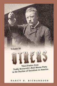 Cover image for Others: Third Parties from Teddy Roosevelt's Bull Moose Party to the Decline of Socialism in America