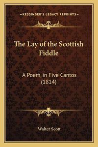 Cover image for The Lay of the Scottish Fiddle: A Poem, in Five Cantos (1814)