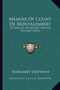 Cover image for Memoir of Count de Montalembert: A Chapter of Recent French History (1872)