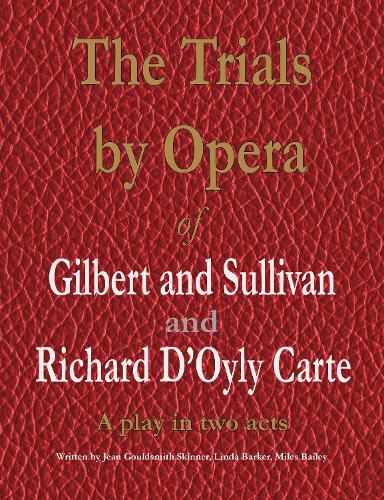 Cover image for The Trials by Opera of Gilbert and Sullivan and Richard D'Oyly Carte: A play in two acts