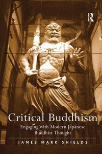 Cover image for Critical Buddhism: Engaging with Modern Japanese Buddhist Thought