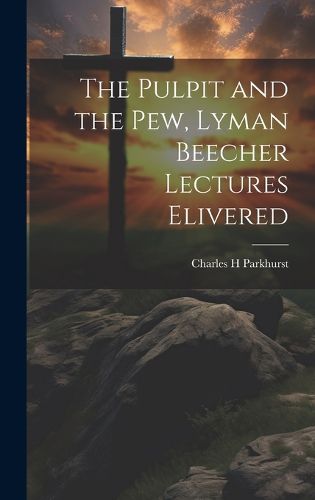 Cover image for The Pulpit and the Pew, Lyman Beecher Lectures Elivered